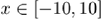 $x\in [-10, 10]$