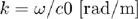 $k=\omega/c0~[\textmd{rad/m}]$