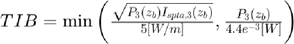 $TIB= \textmd{min} \left( \frac{  \sqrt{ P_3(z_b) I_{spta,3}(z_b)}   }{5 [W/m]}, \frac{P_{3}(z_b)}{4.4e^{-3} [W]} \right)$